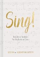 Sing!: How Worship Transforms Your Life, Family, and Church Getty Keith, Getty Kristyn