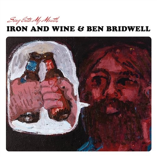 Sing Into My Mouth Iron & Wine, Ben Bridwell