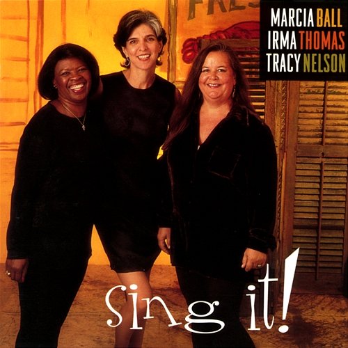Sing It! Marcia Ball, Irma Thomas, Tracy Nelson
