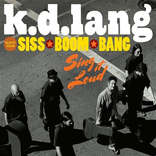 Sing It Loud k.d. lang and the Siss Boom Bang