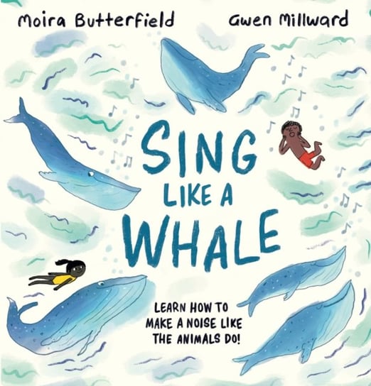 Sing Like a Whale: Learn how to make a noise like the animals do! Butterfield Moira