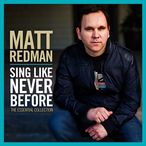 Sing Like Never Before: The Essential Collection Matt Redman