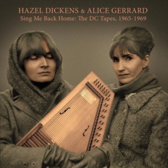 Sing Me Back Home: The DC Tapes, 1965-1969 Hazel Dickens and Alice Gerrard