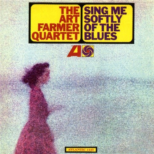 Sing Me Softly Of The Blues The Art Farmer Quartet