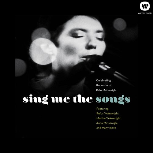 Sing Me the Songs Celebrating the works of Kate McGarrigle Various Artists