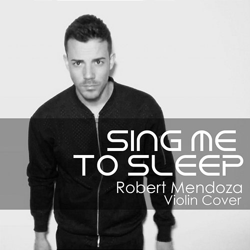 Sing Me To Sleep Robert Mendoza