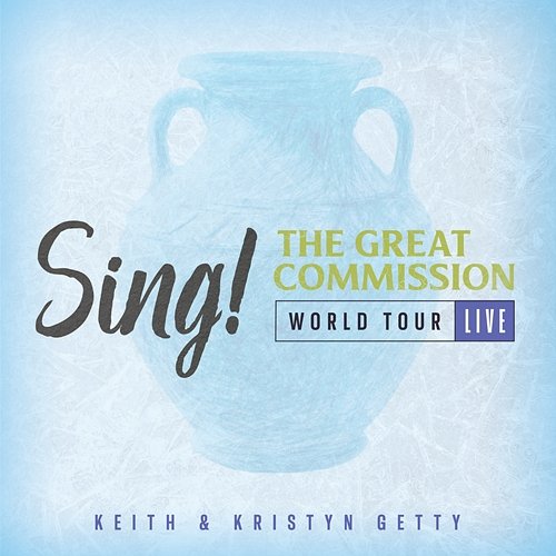 Sing! The Great Commission - World Tour Keith & Kristyn Getty