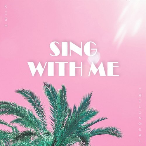 Sing with Me (Trilingual) ( ) KISH feat. Jose Carlos, Julian James, Randle A. Thompson