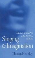 Singing and Imagination: A Human Approach to a Great Musical Tradition Hemsley Thomas