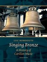 Singing Bronze: A History of Carillon Music Rombouts Luc