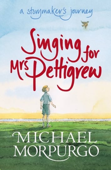 Singing for Mrs Pettigrew: A Storymaker's Journey Morpurgo Michael