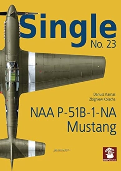 Single 23: NAA P-51B-1-NA Mustang Karnas Dariusz, Zbigniew Kolacha