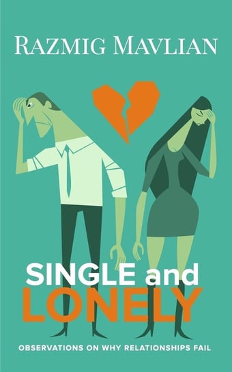 Single and Lonely: Observations on Why Relationships Fail Mavlian Razmig