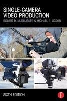 Single-Camera Video Production Musburger Robert Phd. B., Ogden Michael R.