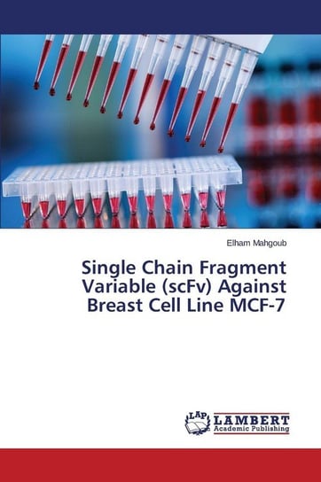 Single Chain Fragment Variable (scFv) Against Breast Cell Line MCF-7 Mahgoub Elham
