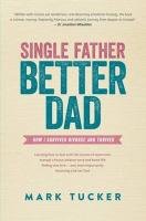 Single Father, Better Dad Tucker Mark