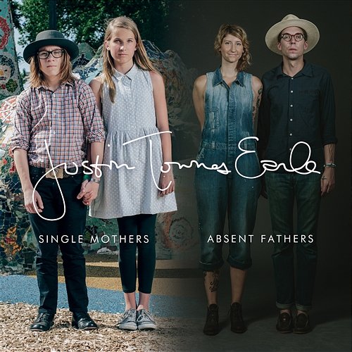 Single Mothers Absent Fathers Justin Townes Earle