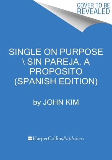 Single On Purpose  Sin pareja a proposito (Spanish edition): Redefinelo todo y conocete primero Kim John