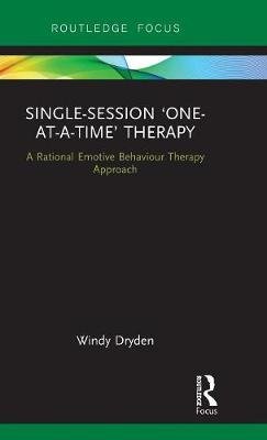Single-Session 'One-at-a-Time' Therapy: A Rational Emotive Behaviour Therapy Approach Opracowanie zbiorowe