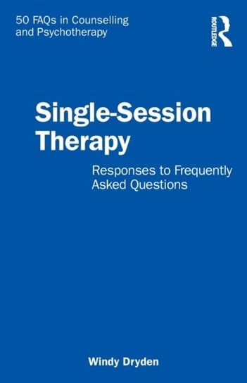 Single-Session Therapy. Responses to Frequently Asked Questions Opracowanie zbiorowe