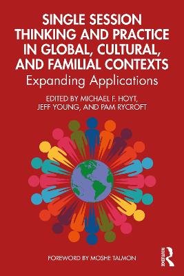 Single Session Thinking and Practice in Global, Cultural, and Familial Contexts: Expanding Applications Michael F. Hoyt