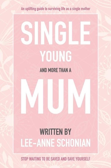 Single Young and More Than A Mum. Schonian Lee-Anne