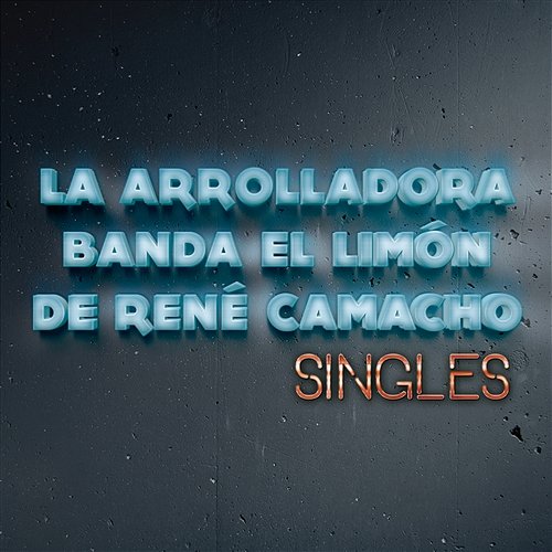 Singles La Arrolladora Banda El Limón De René Camacho