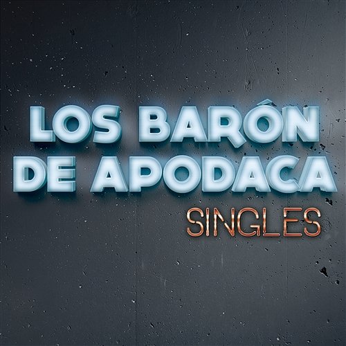 Singles Los Barón De Apodaca