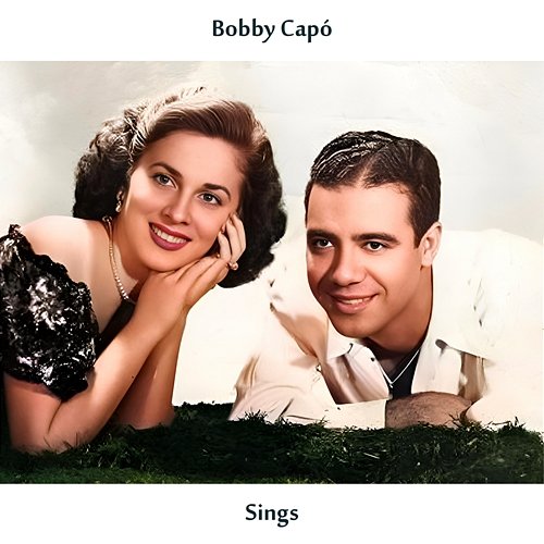 Sings Bobby Capó