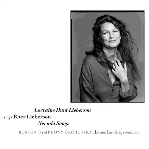 Sings Peter Lieberson: Neruda Songs Lorraine Hunt Lieberson