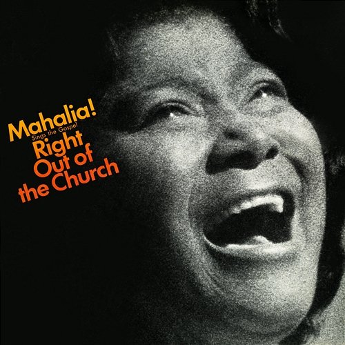 Sings the Gospel Right Out of the Church Mahalia Jackson