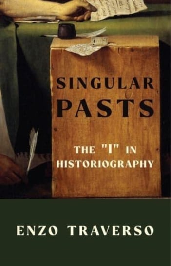 Singular Pasts: The "I" in Historiography Opracowanie zbiorowe
