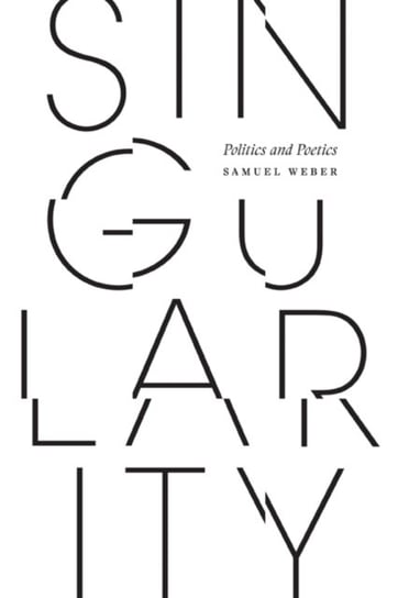 Singularity: Politics and Poetics Weber Samuel