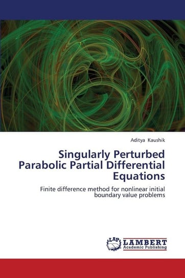 Singularly Perturbed Parabolic Partial Differential Equations Kaushik Aditya
