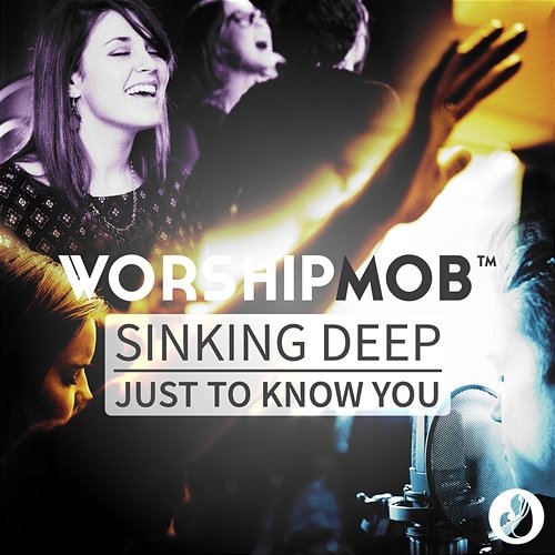 Sinking Deep / Just To Know You - EP WorshipMob