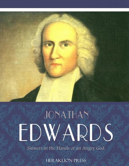Sinners in the Hands of an Angry God Jonathan Edwards