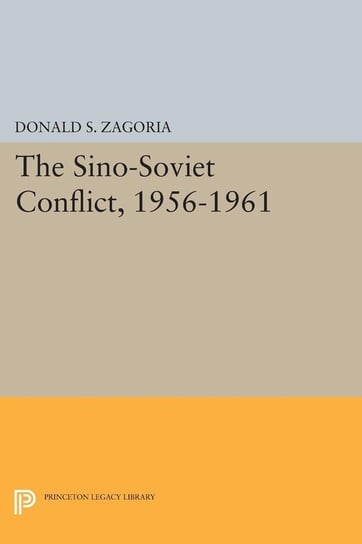 Sino-Soviet Conflict, 1956-1961 Zagoria Donald S.