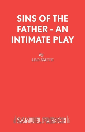 Sins of the Father - An intimate play Smith Leo