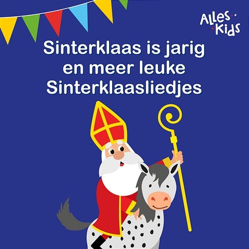 Sinterklaas is Jarig en meer leuke Sinterklaasliedjes Alles Kids, Sinterklaasliedjes Alles Kids, Kinderliedjes Om Mee Te Zingen