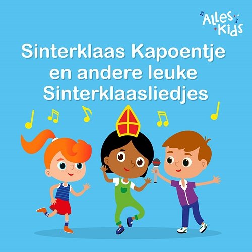 Sinterklaas Kapoentje en andere leuke Sinterklaasliedjes Alles Kids, Sinterklaasliedjes Alles Kids