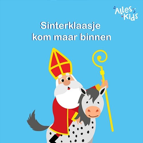 Sinterklaasje kom maar binnen Alles Kids, Sinterklaasliedjes Alles Kids, Kinderliedjes Om Mee Te Zingen