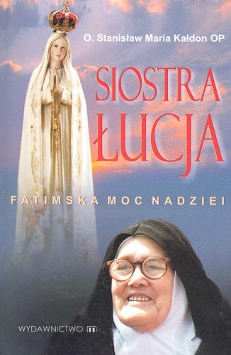 Siostra Łucja. Fatimska Moc Nadziei Kałdon Stanisław Maria