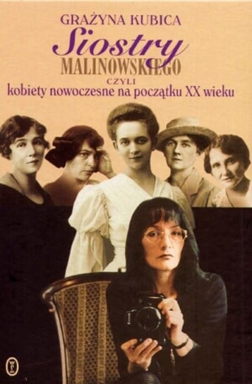 Siostry Malinowskiego czyli kobiety nowoczesne na początku XX wieku Kubica Grażyna