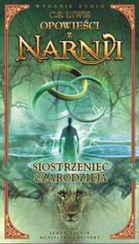 Siostrzeniec czarodzieja. Opowieści z Narnii. Tom 6 - Lewis C.S
