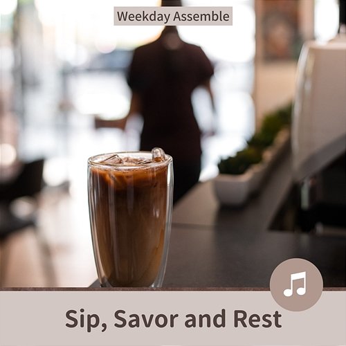 Sip, Savor and Rest Weekday Assemble