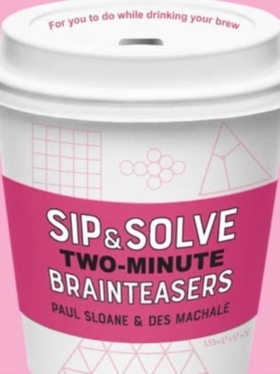 Sip & Solve Two-Minute Brainteasers Sloane Paul