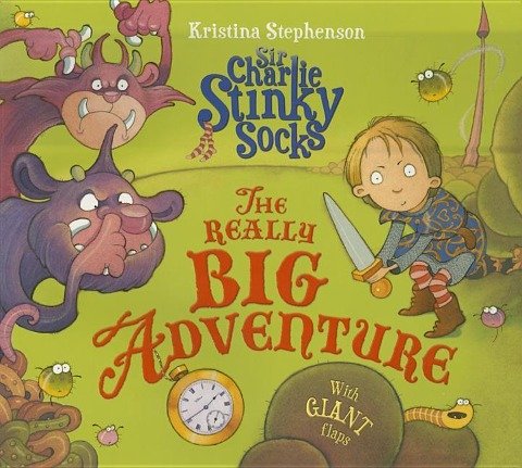 Sir Charlie Stinky Socks: The Really Big Adventure Stephenson Kristina