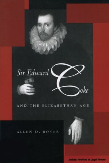 Sir Edward Coke and the Elizabethan Age Allen D. Boyer