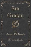 Sir Gibbie (Classic Reprint) Donald George Mac