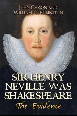 Sir Henry Neville Was Shakespeare Casson John, Rubinstein William D.